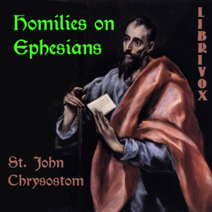 Homilies on Ephesians - St. John CHRYSOSTOM - Free Audio Books Online Audiobooks in English