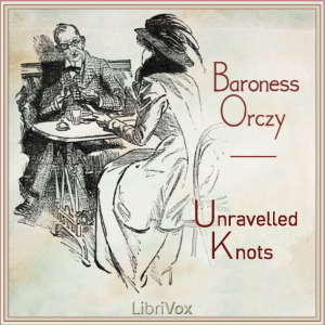 Unravelled Knots - Baroness Orczy - Free Audio Books Online Audiobooks in English