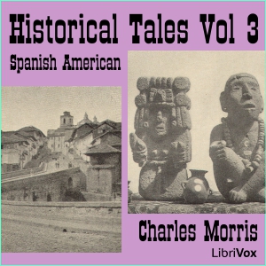 Historical Tales, Vol III: Spanish American - Charles McLean Andrews - Free Audio Books Online Audiobooks in English