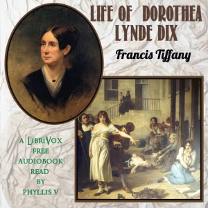 Life of Dorothea Lynde Dix - Francis Tiffany - Free Audio Books Online Audiobooks in English