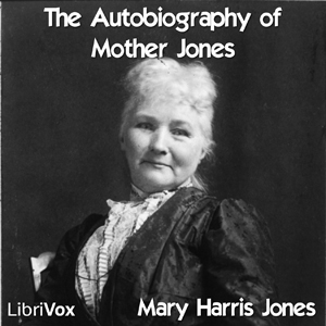 The Autobiography of Mother Jones - Mary Harris Jones - Free Audio Books Online Audiobooks in English