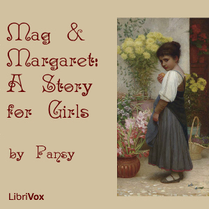 Mag and Margaret: A Story for Girls - Pansy - Free Audio Books Online Audiobooks in English