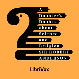 A Doubter's Doubts About Science and Religion - Sir Robert Anderson - Free Audio Books Online Audiobooks in English