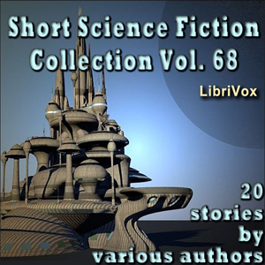 Short Science Fiction Collection 068 - Various - Free Audio Books Online Audiobooks in English