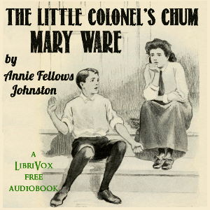 The Little Colonel's Chum: Mary Ware - Annie Fellows Johnston - Free Audio Books Online Audiobooks in English