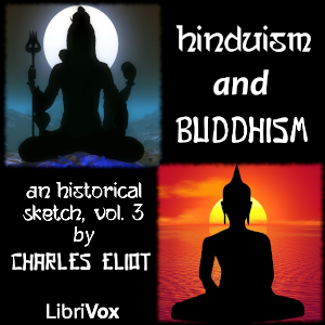 Hinduism and Buddhism, An Historical Sketch, Vol. 3 - Charles Eliot - Free Audio Books Online Audiobooks in English