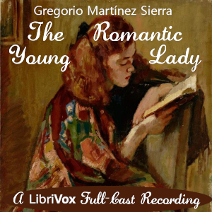 The Romantic Young Lady - Gregorio Martínez Sierra - Free Audio Books Online Audiobooks in English