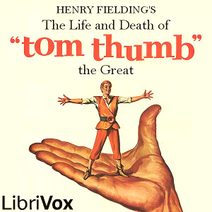 The Life and Death of Tom Thumb the Great - Henry Fielding - Free Audio Books Online Audiobooks in English