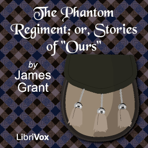 The Phantom Regiment; or, Stories of "Ours" - James Grant - Free Audio Books Online Audiobooks in English