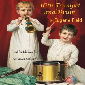 With Trumpet and Drum - Eugene Field - Free Audio Books Online Audiobooks in English