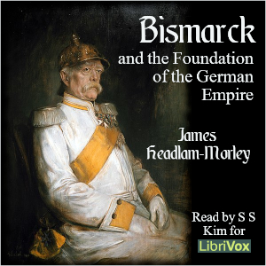Bismarck and the Foundation of the German Empire - James Headlam-Morley - Free Audio Books Online Audiobooks in English