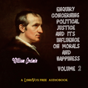 Enquiry Concerning Political Justice and its Influence on Morals and Happiness. Volume 2 - William GODWIN - Free Audio Books Online Audiobooks in English