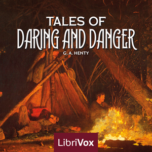 Tales of Daring and Danger - G. A. Henty - Free Audio Books Online Audiobooks in English