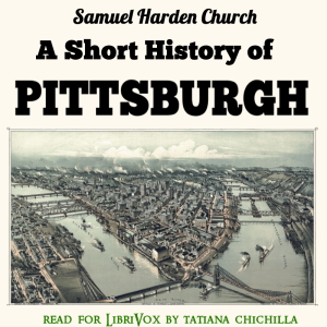 A Short History of Pittsburgh - Samuel Harden Church - Free Audio Books Online Audiobooks in English