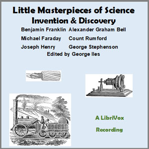 Little Masterpieces of Science - Invention and Discovery - George ILES - Free Audio Books Online Audiobooks in English
