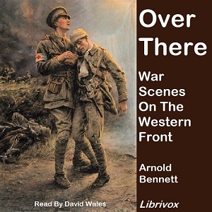 Over There: War Scenes On The Western Front - Arnold Bennett - Free Audio Books Online Audiobooks in English