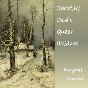 Dorothy Dale's Queer Holidays - Margaret Penrose - Free Audio Books Online Audiobooks in English