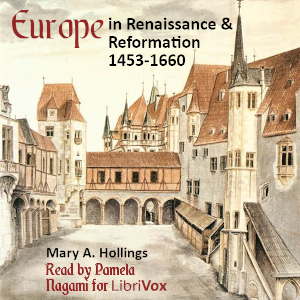 Europe in Renaissance and Reformation 1453-1660 - Mary A. Hollings - Free Audio Books Online Audiobooks in English