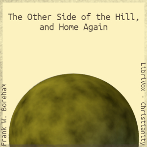 The Other Side of the Hill, and Home Again - Frank W. Boreham - Free Audio Books Online Audiobooks in English