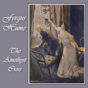 The Amethyst Cross - Fergus Hume - Free Audio Books Online Audiobooks in English