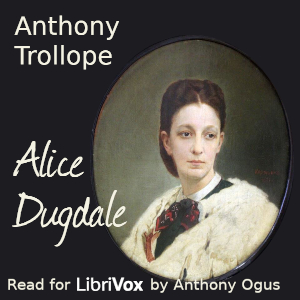 Alice Dugdale - Anthony Trollope - Free Audio Books Online Audiobooks in English