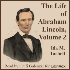 The Life of Abraham Lincoln, Volume 2 - Ida M. TARBELL - Free Audio Books Online Audiobooks in English
