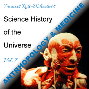 The Science - History of the Universe Vol. 7: Anthropology & Medicine - Francis ROLT-WHEELER - Free Audio Books Online Audiobooks in English