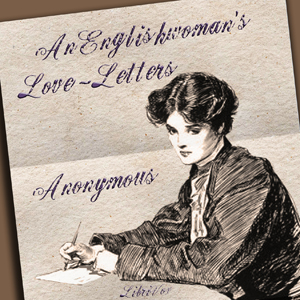 An Englishwoman's Love-Letters - Laurence Housman - Free Audio Books Online Audiobooks in English