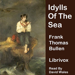 Idylls Of The Sea And Other Marine Sketches - Frank Thomas Bullen - Free Audio Books Online Audiobooks in English
