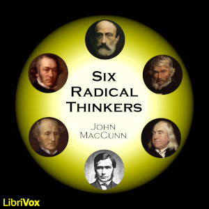 Six Radical Thinkers: Bentham, J.S. Mill, Cobden, Carlyle, Mazzini, T.H. Green - John MacCunn - Free Audio Books Online Audiobooks in English