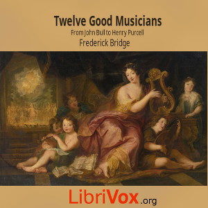 Twelve Good Musicians: From John Bull to Henry Purcell - Frederick Bridge - Free Audio Books Online Audiobooks in English