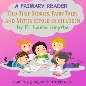 A Primary Reader: Old-time Stories, Fairy Tales and Myths Retold by Children (Version 2) - E. Louise SMYTHE - Free Audio Books Online Audiobooks in English