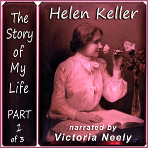 The Story of My Life, Part 1 (Version 3) - Helen KELLER - Free Audio Books Online Audiobooks in English
