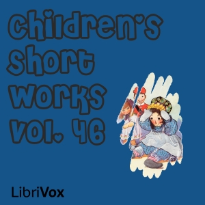 Children's Short Works, Vol. 046 - Various - Free Audio Books Online Audiobooks in English