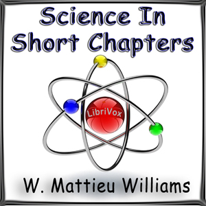 Science in Short Chapters - W. Mattieu Williams - Free Audio Books Online Audiobooks in English