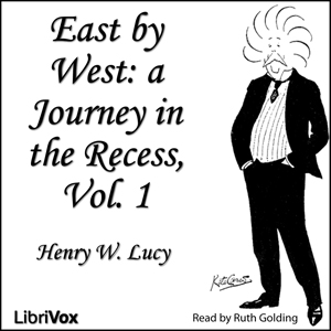 East by West, Vol. 1 - Sir Henry W. Lucy - Free Audio Books Online Audiobooks in English