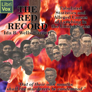 The Red Record: Tabulated Statistics and Alleged Causes of Lynching in the United States - Ida B. WELLS-BARNETT - Free Audio Books Online Audiobooks in English