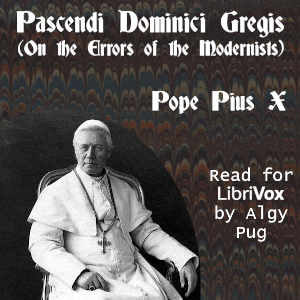 Pascendi Dominici Gregis (On the Errors of the Modernists) - Pope St Pius X - Free Audio Books Online Audiobooks in English