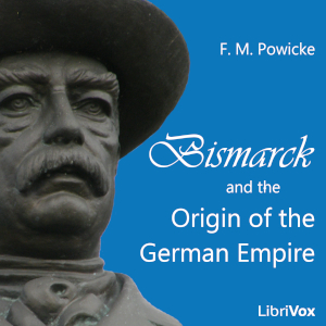 Bismarck and the Origin of the German Empire - Sir Frederick Maurice Powicke - Free Audio Books Online Audiobooks in English