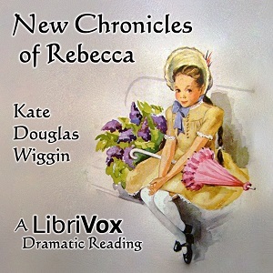New Chronicles of Rebecca (Version 2 Dramatic Reading) - Kate Douglas Wiggin - Free Audio Books Online Audiobooks in English
