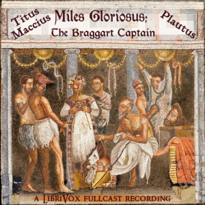 Miles Gloriosus; The Braggart Captain - Titus Maccius Plautus - Free Audio Books Online Audiobooks in English