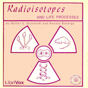 Radioisotopes and Life Processes - Renato Baserga - Free Audio Books Online Audiobooks in English