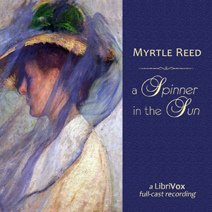 A Spinner in the Sun (version 2 dramatic reading) - Myrtle Reed - Free Audio Books Online Audiobooks in English