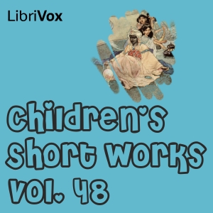 Children's Short Works, Vol. 048 - Various - Free Audio Books Online Audiobooks in English
