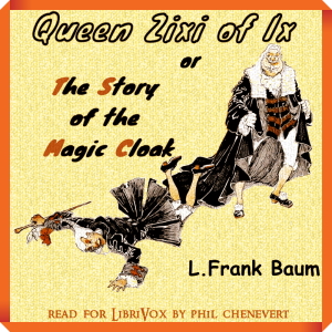 Queen Zixi of Ix or The Story of the Magic Cloak - L. Frank Baum - Free Audio Books Online Audiobooks in English