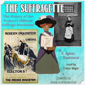 The Suffragette: The History of the Women's Militant Suffrage Movement - E. Sylvia Pankhurst - Free Audio Books Online Audiobooks in English