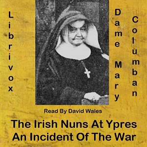 The Irish Nuns at Ypres: An Episode of the War - Dame M. Columban - Free Audio Books Online Audiobooks in English