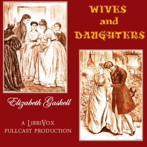 Wives and Daughters (Dramatic Reading) - Elizabeth Cleghorn Gaskell - Free Audio Books Online Audiobooks in English
