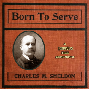 Born to Serve - Charles Monroe SHELDON - Free Audio Books Online Audiobooks in English