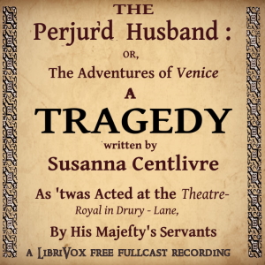 The Perjur'd Husband, or The Adventures of Venice - Susanna Centlivre - Free Audio Books Online Audiobooks in English